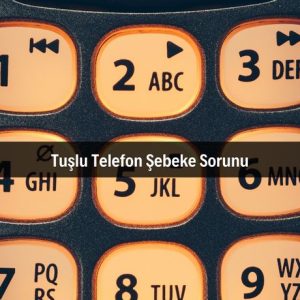 Tuşlu Telefon Şebeke Sorunu