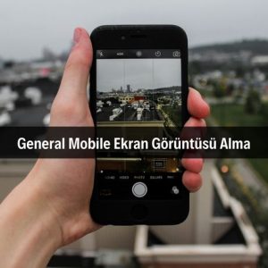General Mobile Ekran Görüntüsü Alma