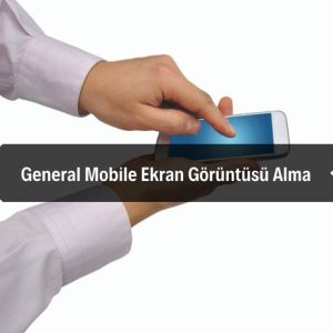 General Mobile Ekran Görüntüsü Alma