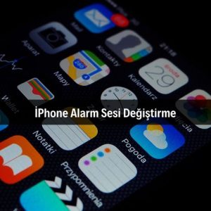 İPhone Alarm Sesi Değiştirme