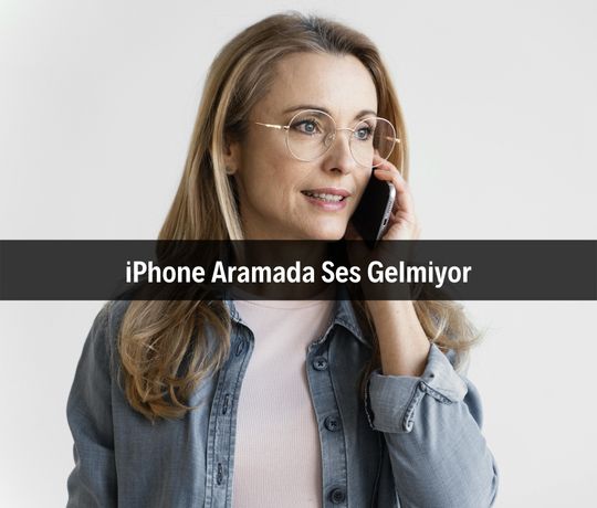 iPhone Aramada Ses Gelmiyor