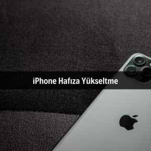 iPhone Hafıza Yükseltme