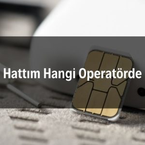 Hattım Hangi Operatörde