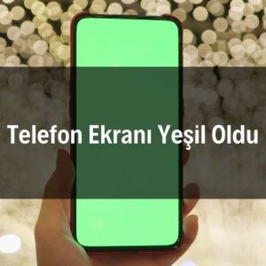 Telefon Ekranı Yeşil Oldu