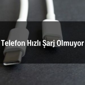 Telefon Hızlı Şarj Olmuyor