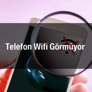 Telefon Wifi Görmüyor