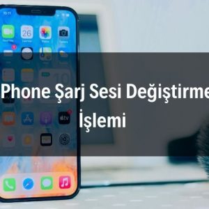 iPhone Şarj Sesi Değiştirme İşlemi