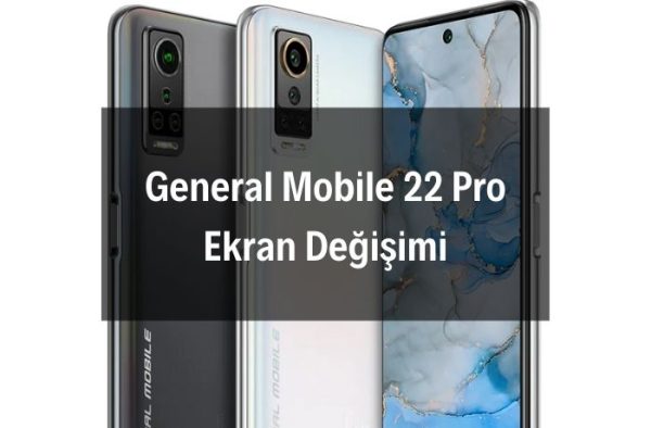 General Mobile 22 Pro Ekran Değişimi