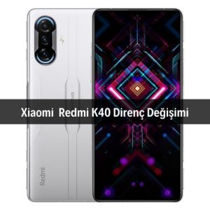 Xiaomi Redmi K40 Direnç Değişimi