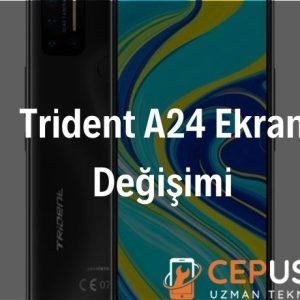 Trident A24 Ekran Değişimi