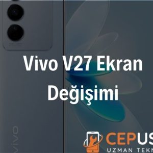 Vivo V27 Ekran Değişimi