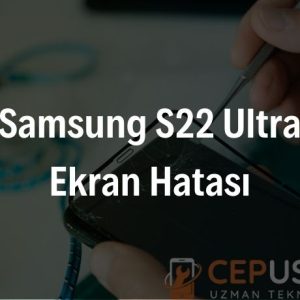 Samsung S22 Ultra Ekran Hatası