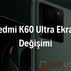 Redmi K60 Ultra Ekran Değişimi