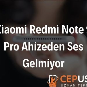 Xiaomi Redmi Note 9 Pro Ahizeden Ses Gelmiyor