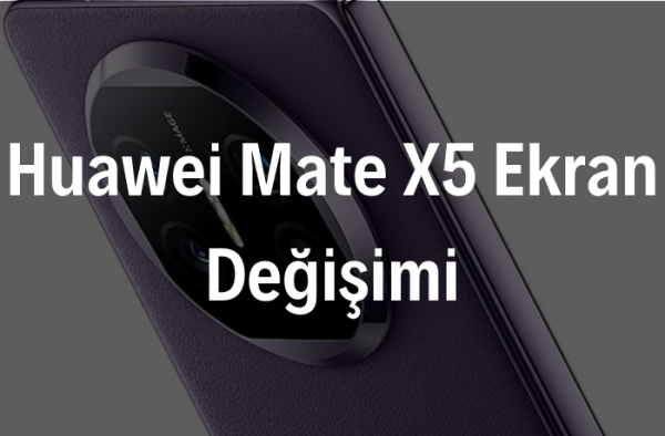 Huawei Mate X5 Ekran Değişimi