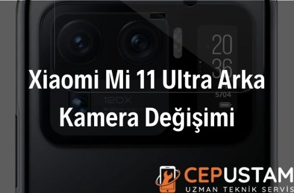 Xiaomi Mi 11 Ultra Arka Kamera Değişimi