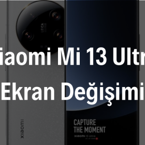 Xiaomi Mi 13 Ultra Ekran Değişimi