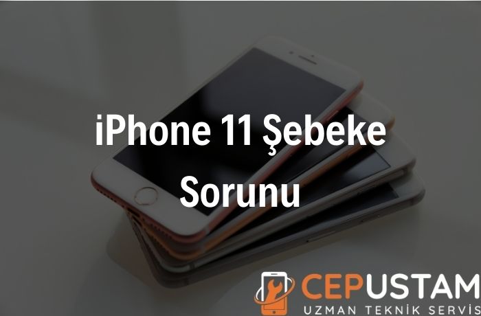 iPhone 11 Şebeke Sorunu Nedir