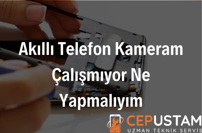 Telefon Kameram Çalışmıyor Ne Yapmalıyım