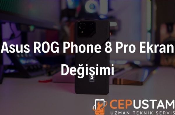 Asus ROG Phone 8 Pro Ekran Değişimi