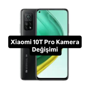 Xiaomi Mi 10T Pro Kamera Değişimi