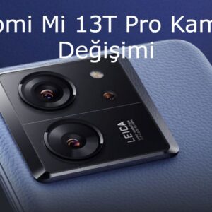 Xiaomi Mi 13T Pro Kamera Değişimi