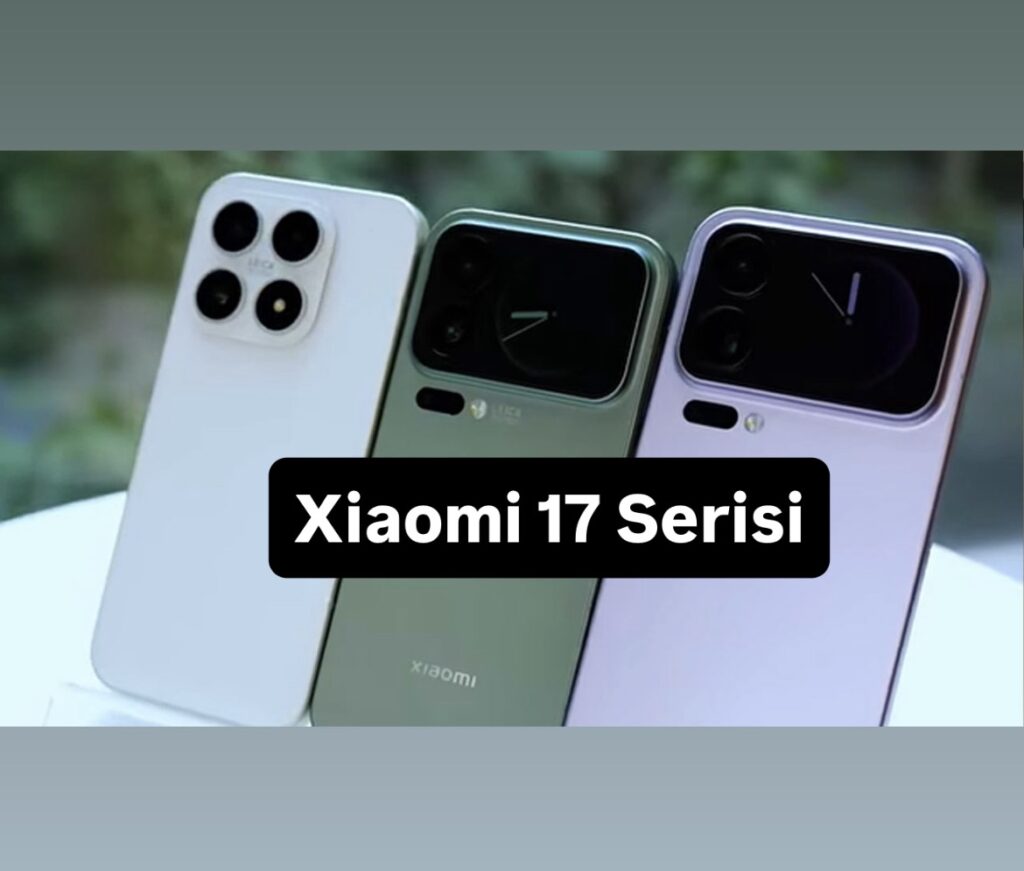 Xiaomi 17 Serisi: 2025’in Yeni Amiral Gemileri
