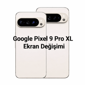 Google Pixel 9 Pro XL Ekran Değişimi
