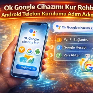 Ok google cihazimi kur rehberi