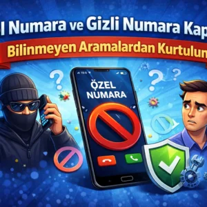 ozel-numara-ve-gizli-numara-kapatma-bilinmeyen-aramalardan-kurtulma